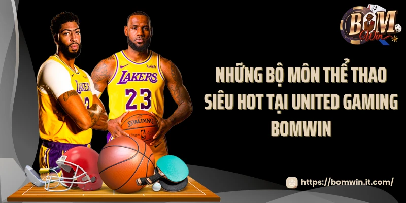 United Gaming BOMWIN - Sảnh Thể Thao Hấp Dẫn Nhất 2025 Những bộ môn thể thao siêu hot tại United Gaming BOMWIN