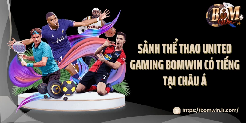 United Gaming BOMWIN - Sảnh Thể Thao Hấp Dẫn Nhất 2025 Sảnh thể thao United Gaming BOMWIN có tiếng tại châu Á