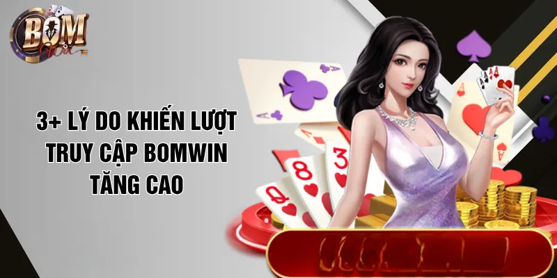 3+ lý do khiến lượt truy cập Bomwin tăng cao
